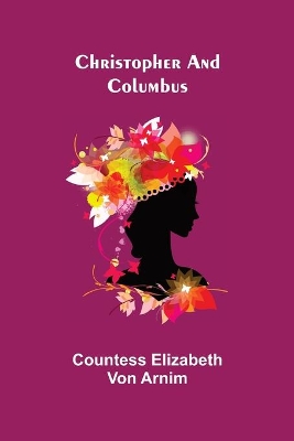 Christopher and Columbus by Elizabeth von Arnim