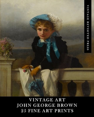 Vintage Art: John George Brown: 25 Fine Art Prints: Portrait Ephemera for Framing, Collages and Scrapbooks book