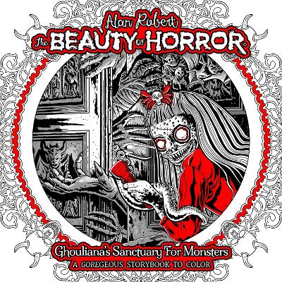 The Beauty of Horror: Ghouliana's Sanctuary for Monsters: A GOREgeous Storybook to Color book
