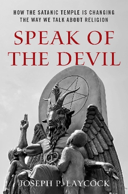 Speak of the Devil: How The Satanic Temple is Changing the Way We Talk about Religion book