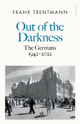 Out of the Darkness: The Germans, 1942-2022 by Frank Trentmann