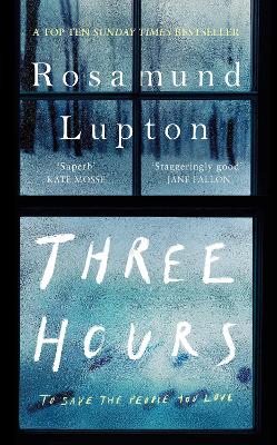 Three Hours: The Top Ten Sunday Times Bestseller by Rosamund Lupton