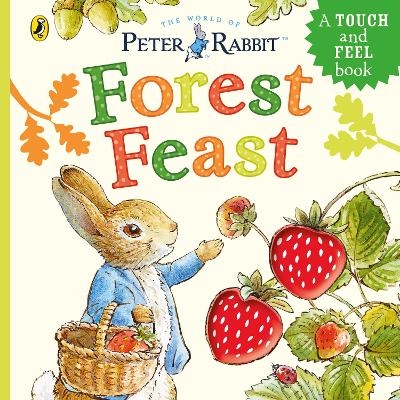 Peter Rabbit: Forest Feast: A Touch-and-Feel Book book