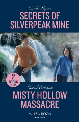 Secrets Of Silverpeak Mine / Misty Hollow Massacre: Secrets of Silverpeak Mine (Eagle Mountain: Critical Response) / Misty Hollow Massacre (A Discovery Bay Novel) (Mills & Boon Heroes) by Carol Ericson