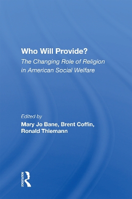 Who Will Provide? The Changing Role Of Religion In American Social Welfare book