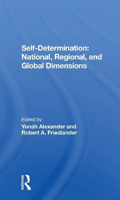 Self-determination: National, Regional, And Global Dimensions by Yonah Alexander