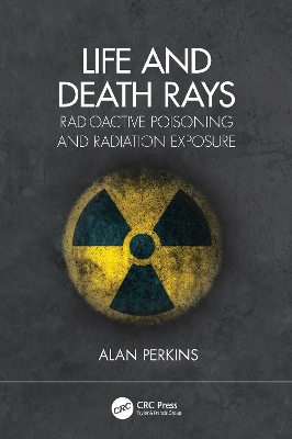 Life and Death Rays: Radioactive Poisoning and Radiation Exposure book