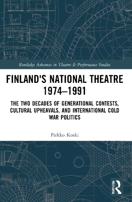 Finland's National Theatre 1974–1991: The Two Decades of Generational Contests, Cultural Upheavals, and International Cold War Politics by Pirkko Koski
