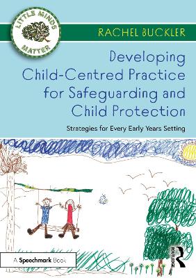 Developing Child-Centred Practice for Safeguarding and Child Protection: Strategies for Every Early Years Setting book