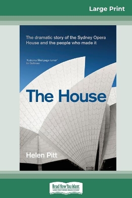 The House: The dramatic story of the Sydney Opera House and the people who made it (16pt Large Print Edition) book