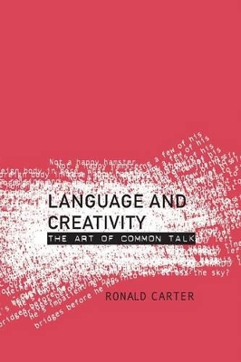 Language and Creativity: The Art of Common Talk by Ronald Carter