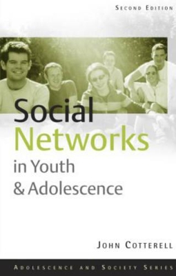 Social Networks in Youth and Adolescence by John Cotterell