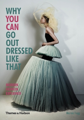 Why You Can Go Out Dressed Like That: Modern Fashion Explained book
