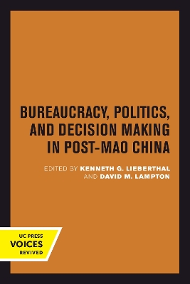 Bureaucracy, Politics, and Decision Making in Post-Mao China by Kenneth G. Lieberthal