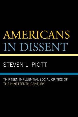 Americans in Dissent: Thirteen Influential Social Critics of the Nineteenth Century by Steven L Piott