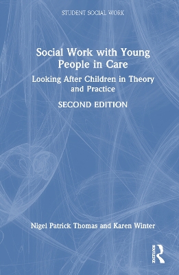 Social Work with Young People in Care: Looking After Children in Theory and Practice by Nigel Patrick Thomas