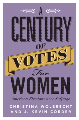 A Century of Votes for Women: American Elections Since Suffrage by Christina Wolbrecht