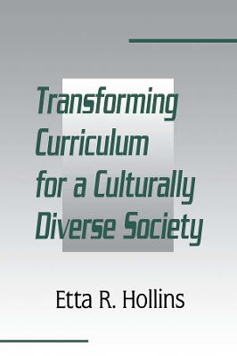 Transforming Curriculum for A Culturally Diverse Society by Etta R. Hollins