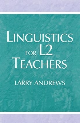 Linguistics for L2 Teachers by Larry Andrews