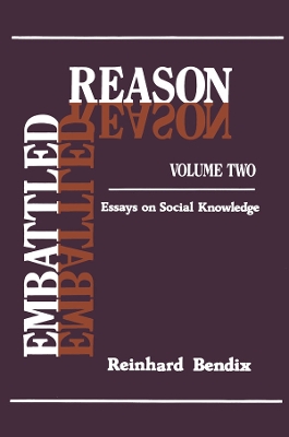Embattled Reason: Volume 2, Essays on Social Knowledge by Reinhard Bendix