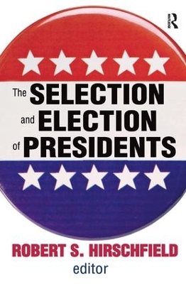 The Selection and Election of Presidents by Robert S. Hirschfield