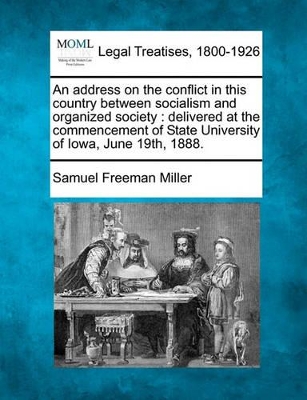 An Address on the Conflict in This Country Between Socialism and Organized Society: Delivered at the Commencement of State University of Iowa, June 19th, 1888. book