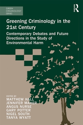 Greening Criminology in the 21st Century: Contemporary debates and future directions in the study of environmental harm by Matthew Hall
