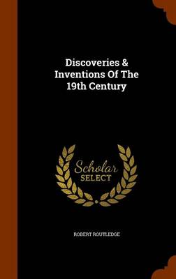 Discoveries & Inventions of the 19th Century book