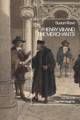 Henry VIII and the Merchants: The World of Stephen Vaughan book