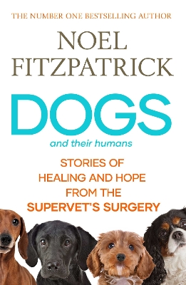 Dogs and Their Humans: Stories of Healing and Hope from the Supervet's Surgery book