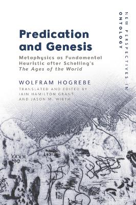 Predication and Genesis: Metaphysics as Fundamental Heuristic After Schelling's the Ages of the World book