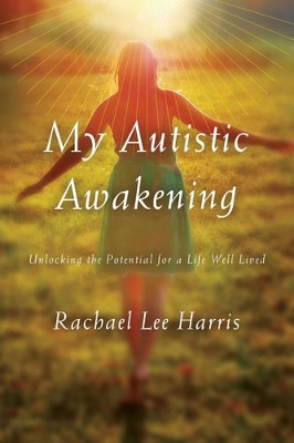 My Autistic Awakening by Rachael Lee Harris