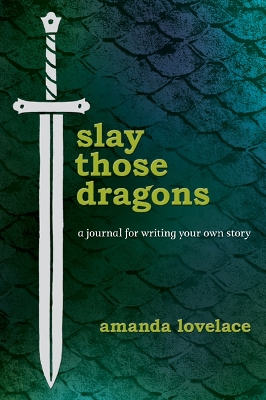 Slay Those Dragons: A Journal for Writing Your Own Story book