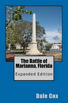 The Battle of Marianna, Florida by Dale Cox