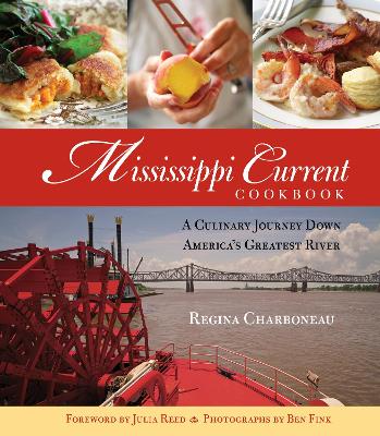 Mississippi Current Cookbook: A Culinary Journey Down America's Greatest River by Regina Charboneau