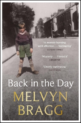 Back in the Day: The deeply affecting, first ever memoir by beloved national treasure Melvyn Bragg by Melvyn Bragg