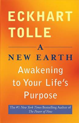 New Earth, Awakening to Your Life's Purpose by Eckhart Tolle