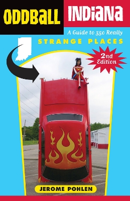 Oddball Indiana: A Guide to 350 Really Strange Places book