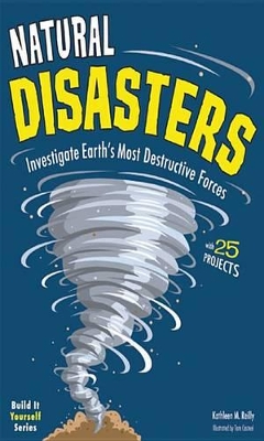 Natural Disasters: Investigate Earth's Most Destructive Forces with 25 Projects by Kathleen M Reilly