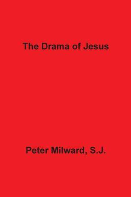 The Drama of Jesus by Peter Milward