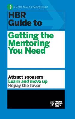 HBR Guide to Getting the Mentoring You Need (HBR Guide Series) by Harvard Business Review