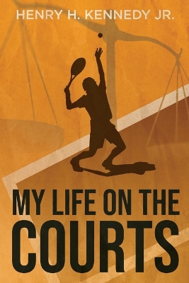 My Life on the Courts by Henry H Kennedy