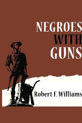 Negroes with Guns by Robert F Williams