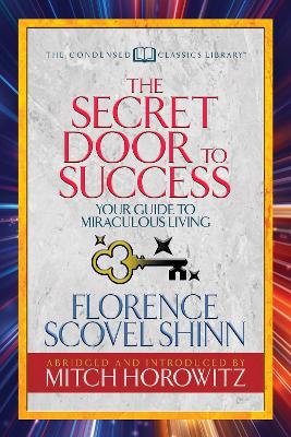 The Secret Door to Success (Condensed Classics): Your Guide to Miraculous Living by Florence Scovel Shinn