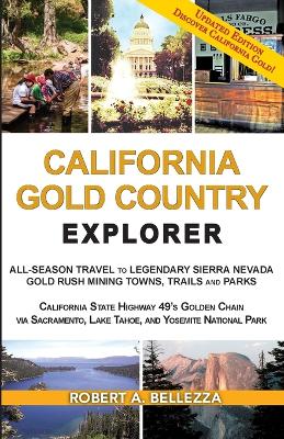 California Gold Country Explorer: All-Season Travel to Legendary Sierra Nevada Gold Rush Mining Towns, Trails and Parks book