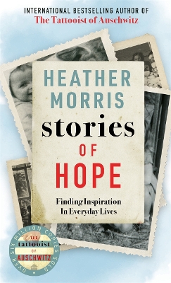 Stories of Hope: From the bestselling author of The Tattooist of Auschwitz by Heather Morris