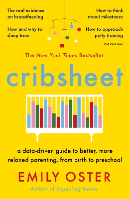 Cribsheet: A Data-Driven Guide to Better, More Relaxed Parenting, from Birth to Preschool book