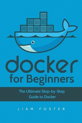 Docker for Beginners: The Ultimate Step-by-Step Guide to Docker book