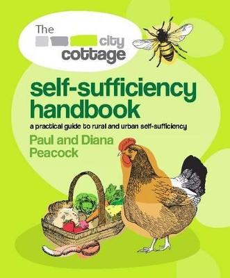 The City Cottage Self -Sufficiency Handbook: A Practical Guide to Rural and Urban Self-sufficiency book