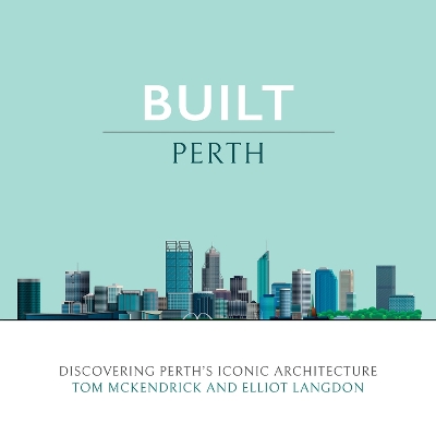 Built Perth: Discovering Perth's Iconic Architecture book